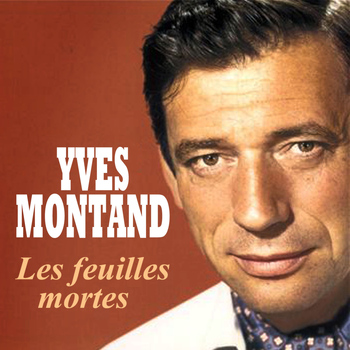Yves Montand - Yves Montand - Les feuilles mortes
