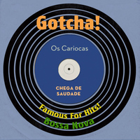 Os Cariocas - Chega De Saudade (Famous for Hits! Bossa Nova)