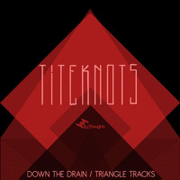 Titeknots - Down the Drain / Triangle Tracks