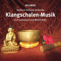 Ricardo - Seelisch heilsame Klangschalen-Musik