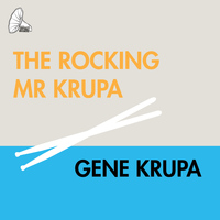 Gene Krupa - The Rocking Mr Krupa