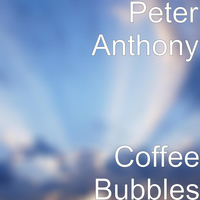 Peter Anthony - Coffee Bubbles