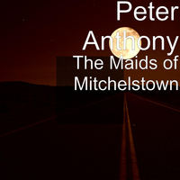 Peter Anthony - The Maids of Mitchelstown