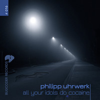 Philipp Uhrwerk - All Your Idols Do Cocaine