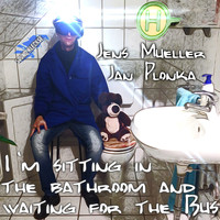 Jan Plonka & Jens Mueller - I'm Sitting in the Bathroom and Waiting for the Bus