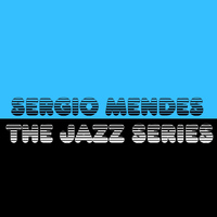 Sergio Mendes - The Jazz Series