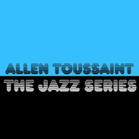 Allen Toussaint - The Jazz Series