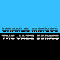 Charlie Mingus - The Jazz Series