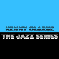 Kenny Clarke - The Jazz Series