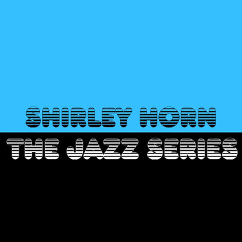 Shirley Horn - The Jazz Series