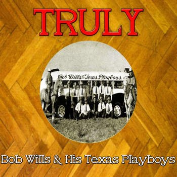 Bob Wills - Truly Bob Wills His Texas Playboys