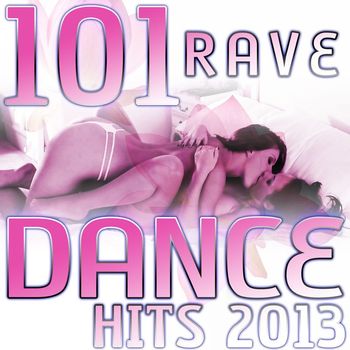 Various Artists - 101 Rave Dance Hits 2013 - Best of Top Electronic Dance, Hardcore Techno, Acid Tech House, Rave Music Anthems, Progressive Goa