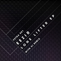 EEZIR - Futra 001: Lone Lifter EP with XI Remix