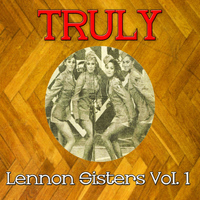 Lennon Sisters - Truly Lennon Sisters, Vol. 1