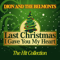 Dion And The Belmonts - Last Christmas I Gave You My Heart (The Hit Collection)