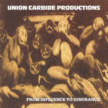 Union Carbide Productions - From Influence To Ignorance (Remastered 2013)