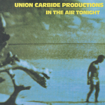 Union Carbide Productions - In the Air Tonight (Remastered 2013)