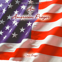 Tami Briggs - World Travel Series: An American Prayer