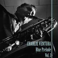 Charlie Ventura - Blue Prelude, Vol. 3