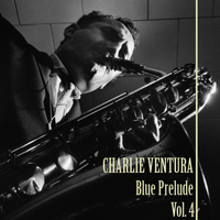 Charlie Ventura - Blue Prelude, Vol. 4