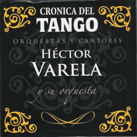 Héctor Varela - Crónica del Tango: Orquestas y Cantores