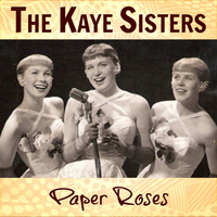 The Kaye Sisters - Paper Roses