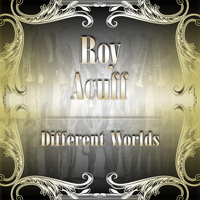 Roy Acuff - Different Worlds