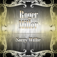 Roger Miller - Sorry Willie
