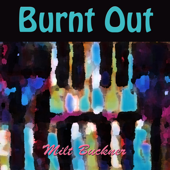 Milt Buckner - Burnt Out