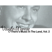 Vaughn Monroe - There's Music in the Land, Vol. 2