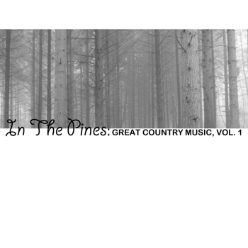 Various Artists - In The Pines: Great Country Music, Vol. 1