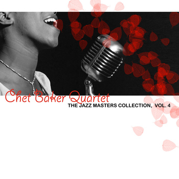 Chet Baker Quartet - The Jazz Masters Collection, Vol. 4