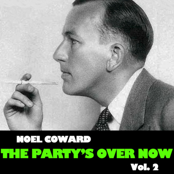 Noel Coward - The Party's Over Now, Vol. 2
