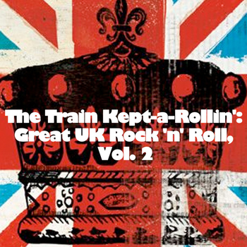 Various Artists - The Train Kept-a-Rollin': Great UK Rock 'n' Roll, Vol. 2