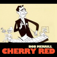 Bob Merrill - Cherry Red