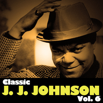 J.J. Johnson - Classic J.J. Johnson, Vol. 6
