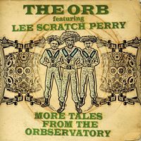 The Orb - More Tales From The Orbservatory (feat. Lee Scratch Perry)