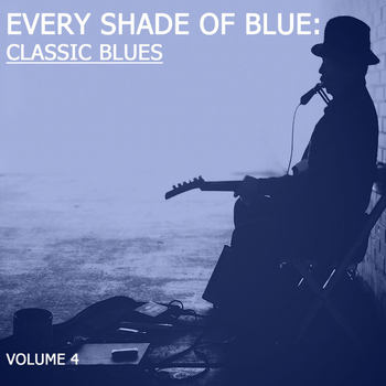 Various Artists - Every Shade Of Blue: Classic Blues, Vol. 4