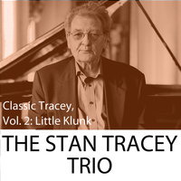 The Stan Tracey Trio - Classic Tracey, Vol. 2: Little Klunk