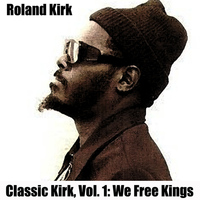 Roland Kirk - Classic Kirk, Vol. 1: We Free Kings
