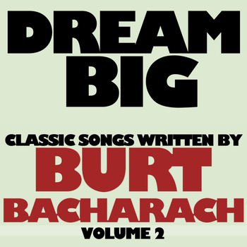 Various Artists - Dream Big: Classic Songs Written By Burt Bacharach, Vol. 2