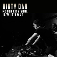 Dirty Dan - Motor City Soul / It's Wut