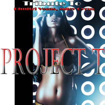 Various Artists - Project T: Tribute to Dimitri Vegas, Miley Cyrus (Explicit)