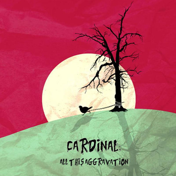 Cardinal - All This Aggravation