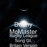 Danny McMaster - Rugby League Song Gt. Britain Version