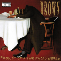 Drown - Product of a Two Faced World + Bonus Tracks