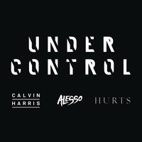 Calvin Harris & Alesso feat. Hurts - Under Control