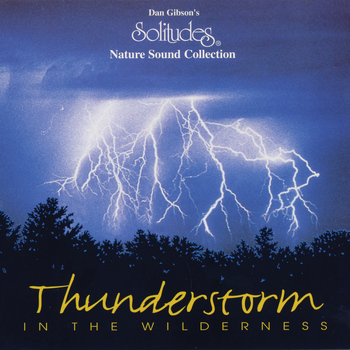 Dan Gibson's Solitudes - Thunderstorm in the Wilderness
