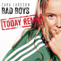 Zara Larsson - Bad Boys (Today Remix)