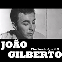 Joao Gilberto - The Best Of, Vol. 3